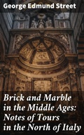 Cover: Brick and Marble in the Middle Ages: Notes of Tours in the North of Italy - Good Press