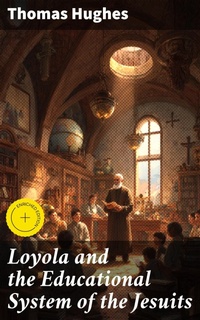 Enlarge image Cover: Loyola and the Educational System of the Jesuits - Good Press