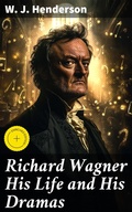 Cover: Richard Wagner His Life and His Dramas - Good Press