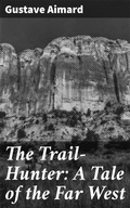 Cover: The Trail-Hunter: A Tale of the Far West - Good Press