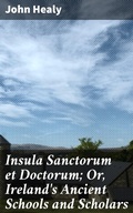 Cover: Insula Sanctorum et Doctorum; Or, Ireland's Ancient Schools and Scholars - Good Press