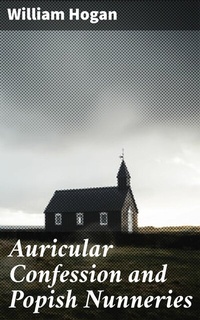 Abbildung von: Auricular Confession and Popish Nunneries - Good Press