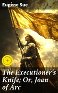 Cover: The Executioner's Knife; Or, Joan of Arc - Good Press