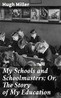 Cover: My Schools and Schoolmasters; Or, The Story of My Education - Good Press