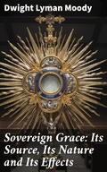 Cover: Sovereign Grace: Its Source, Its Nature and Its Effects - Good Press