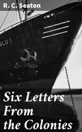 Cover: Six Letters From the Colonies - Good Press