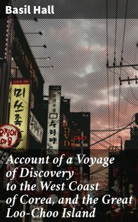 Abbildung von: Account of a Voyage of Discovery to the West Coast of Corea, and the Great Loo-Choo Island - Good Press
