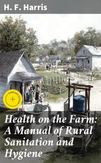 Enlarge image Cover: Health on the Farm: A Manual of Rural Sanitation and Hygiene - Good Press