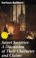 Cover: Secret Societies: A Discussion of Their Character and Claims - Good Press