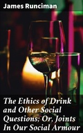 Cover: The Ethics of Drink and Other Social Questions; Or, Joints In Our Social Armour - Good Press