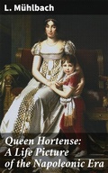 Cover: Queen Hortense: A Life Picture of the Napoleonic Era - Good Press