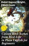 Cover: Citizen Bird: Scenes from Bird-Life in Plain English for Beginners - Good Press