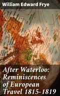 Cover: After Waterloo: Reminiscences of European Travel 1815-1819 - Good Press