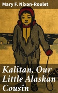 Cover: Kalitan, Our Little Alaskan Cousin - Good Press