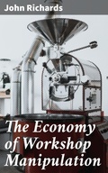 Cover: The Economy of Workshop Manipulation - Good Press