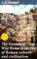 Cover: The Grandeur That Was Rome: a survey of Roman culture and civilisation - Good Press