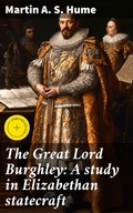 Cover: The Great Lord Burghley: A study in Elizabethan statecraft - Good Press