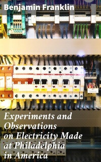 Abbildung von: Experiments and Observations on Electricity Made at Philadelphia in America - Good Press