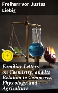 Cover: Familiar Letters on Chemistry, and Its Relation to Commerce, Physiology, and Agriculture - Good Press