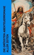 Cover: Die gr&ouml;&szlig;ten Abenteuerromane aller Zeiten - e-artnow