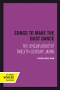 Cover: Songs to Make the Dust Dance - University of California Press