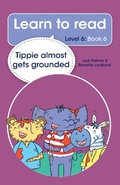 Cover: Learn to read (Level 6 Book 6): Tippie almost gets grounded - LAPA Publishers