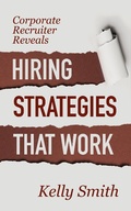 Cover: Corporate Recruiter Reveals Hiring Strategies That Work - Kelly Smith