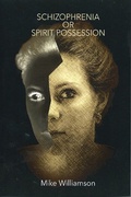 Cover: Schizophrenia or Spirit Possession - Mike Williamson