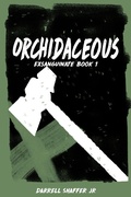 Cover: Orchidaceous: Exsanguinate Book 1 - Darrell Shaffer, Jr