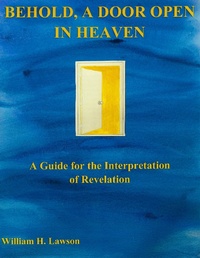 Abbildung von: Behold, a Door Open in Heaven: A Guide for the Interpretation of Revelation - William Lawson