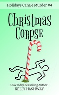 Cover: Christmas Corpse (Holidays Can Be Murder #4) - Kelly Hashway