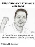 Cover: The LORD Is My Strength And Song: A Guide for the Interpretation of Selected Psalms, Book V (107-150) - William Lawson