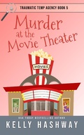 Cover: Murder at the Movie Theater (Traumatic Temp Agency 5) - Kelly Hashway