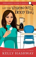 Cover: Let the Vision Out of the Body Bag (Piper Ashwell Psychic P.I. #18) - Kelly Hashway