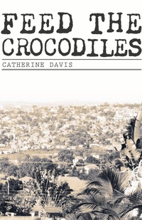 Enlarge image Cover: Feed The Crocodiles - FriesenPress