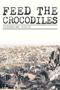 Cover: Feed The Crocodiles - FriesenPress
