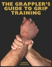 Abbildung von: The Grappler's Guide to Grip Training - Thinking Ape Publishing