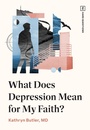 Cover: What Does Depression Mean for My Faith? - Crossway