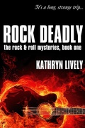Cover: Rock Deadly (The Rock and Roll Mysteries, #1) - Kathryn Lively