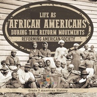 Abbildung von: Life as African Americans During the Reform Movements Reforming American Society Grade 7 American History - Baby Professor