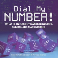Abbildung von: Dial My Number! What is an Element's Atomic Number, Symbol and Mass Number Periodic Table Grade 6-8 Physical Science - Dot EDU