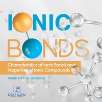 Abbildung von: Ionic Bonds Characteristics of Ionic Bonds and Properties of Ionic Compounds Grade 6-8 Physical Science - Dot EDU