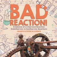 Abbildung von: Bad Reaction! Evidence of a Chemical Reaction Endothermic vs Exothermic Reactions Grade 6-8 Physical Science - Baby Professor