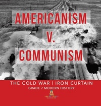 Abbildung von: Americanism v. Communism The Cold War Iron Curtain Grade 7 Modern History - Baby Professor