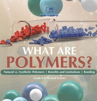 Abbildung von: What are Polymers? Natural vs. Synthetic Polymers and Benefits and Limitations Bonding Grade 6-8 Physical Science - Dot EDU