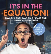 Abbildung von: It's in the Equation! Law of Conservation of Mass and Chemical Equations Grade 6-8 Physical Science - Baby Professor