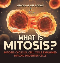 Abbildung von: What is Mitosis? Mitosis Cycle vs. Cell Cycle Explained Diploid Daughter Cells Grade 6-8 Life Science - Baby Professor