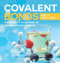 Abbildung von: Covalent Bonds Characteristics of Covalent Bonds and Properties of Covalent Compounds Grade 6-8 Physical Science - Dot EDU