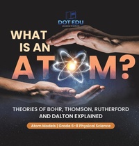 Abbildung von: What is an Atom? Theories of Bohr, Thomson, Rutherford and Dalton Explained Atom Models Grade 6-8 Physical Science - Dot EDU
