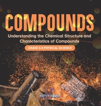 Abbildung von: Compounds Understanding the Chemical Structure and Characteristics of Compounds Grade 6-8 Physical Science - Dot EDU